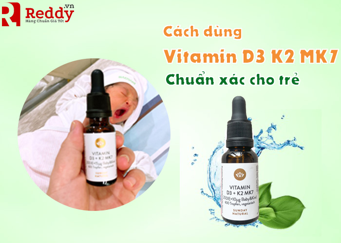 4 Cách dùng Vitamin D3 + K2 MK7 của Đức đúng chuẩn cho bé